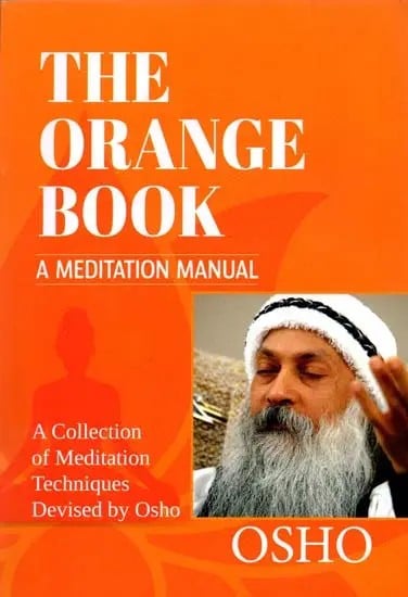 The Orange Book: A Meditation Manual: A Collection of Meditation Techniques