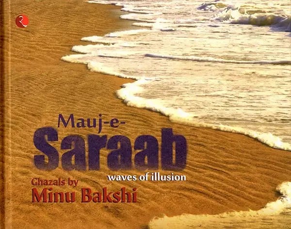 Mauj-E-Saraab Waves of Illusion Ghazals by Minu Bakshi