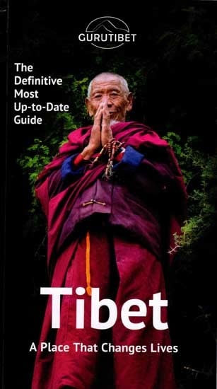 Tibet- A Place That Changes Lives (The Definitive Most Up-to-Date Guide)