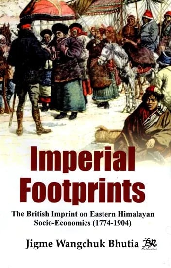 Imperial Footprints: The British Imprint on Eastern Himalayan Socio-Economics (1774-1904)