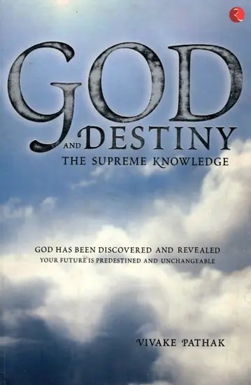 God and Destiny: The Supreme Knowledge (God has been Discovered and Revealed Your future is Predestined and Unchangeable)