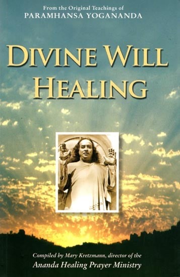 Divine Will Healing from the Original Teachings of Paramhansa Yogananda