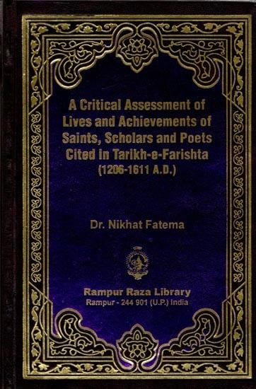 تاریخ فرشتہ میں مذکور عرفاء، علماء اور شعراء احوال و کارناموں پر ایک تنقیدی نظر: A Critical Assessment of Lives and Achievements of Saints, Scholars and Poets Cited in Tarikh-e-Farishta (1206-1611 A.D.) (Urdu)