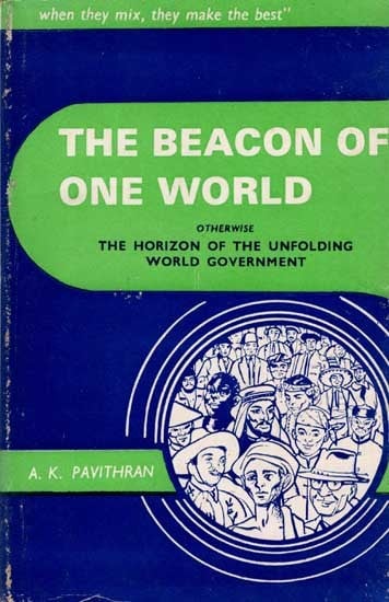 The Beacon of One World Otherwise the Horizon of the Unfolding World Government (An Old and Rare Book)