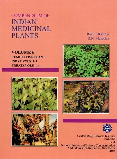 Compendium of Indian Medicinal Plants: Cumulative Plant, Index Volumes 1-5, Errata Volums 1-4 (Volume 6 An Old and Rare Book)