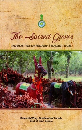 The Sacred Groves: In the Districts of Jhargram, Paschim Medinipur, Bankura, Purulia