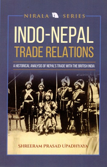 Indo-Nepal Trade Relations- A Historical Analysis of Nepal's Trade with the British India