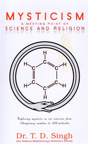 Mysticism A Meeting Point of Science and Religion: His Holiness Bhaktisvarupa Damodara Swami (Exlporing Mysteries in Our Universe from Imaginary Numbers to ATP Molecules)