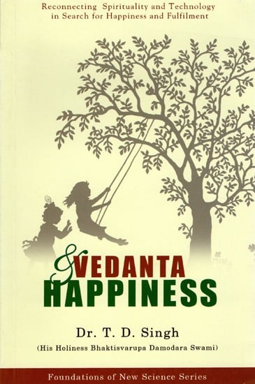 Vedanta & Happiness (Reconnecting Spirituality and Technology in Search for Happiness and Fulfilment)