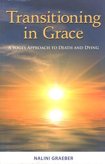 Transitioning in Grace: A Yogi's Approach to Death and Dying