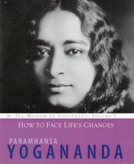 How to Face Life's Changes (The Wisdom of Yogananda, Volume 9)