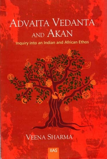 Advaita Vedanta And Akan (Inquiry Into An Indian And African Ethos)