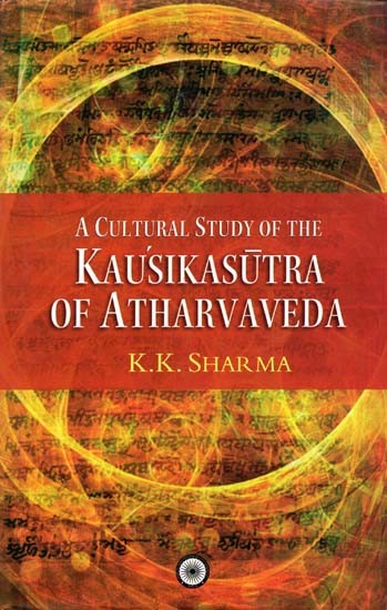 A Cultural Study Of The Kausikasutra Of Atharvaveda (An Old And Rare Book)