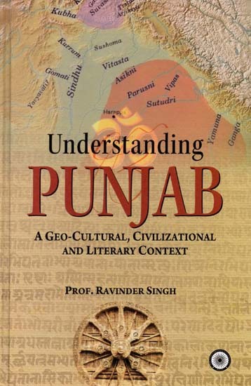 Understanding Punjab: A Geo-Cultural, Civilizational And Literary Context