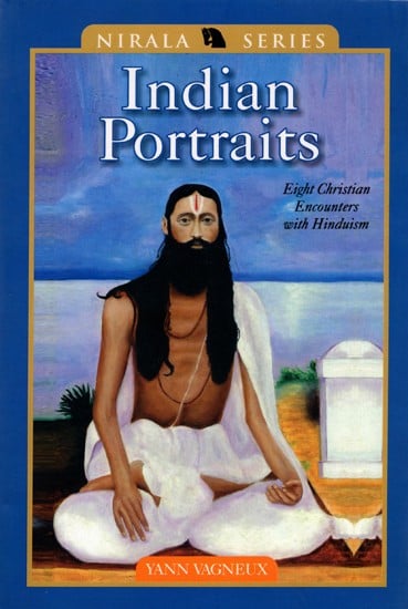 Indian Portraits- Eight Christian Encounters with Hinduism