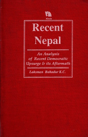 Recent Nepal- An Analysis of Recent Democratic Upsurge and its Aftermath (An Old and Rare Book)