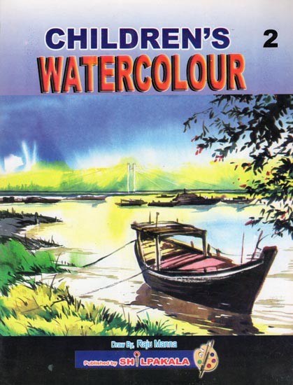 Children’s Watercolour for Junior Learner of Watercolour Colour: Part- 2 (Children’s Book)