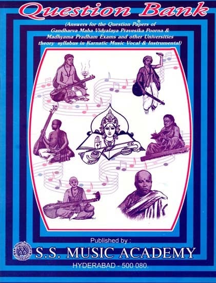 Question Bank (Answers for the Question Papers of Gandharva Maha Vidyalaya Pravesika Poorna & Madhyama Pradham Exams and other Universities theory syllabus in Karnatic Music Vocal & Instrumental)