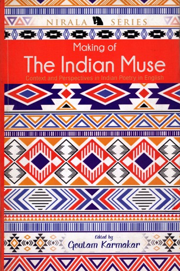 Making of The Indian Muse- Context and Perspectives in Indian Poetry in English