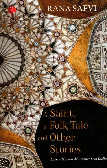 A Saint, A Folk Tale and Other Stories (Lesser-Known Monuments of India)