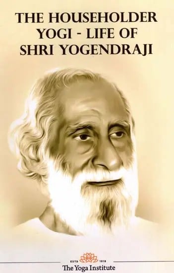 The Householder Yogi - Life of Shri Yogendraji