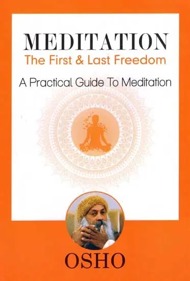 Meditation: The First and Last Freedom (A Practical Guide To Meditation)