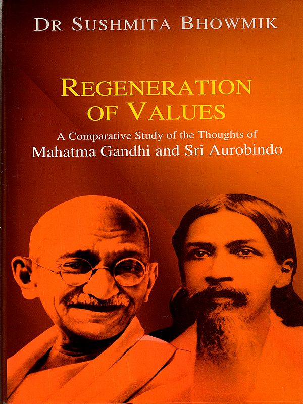 Regeneration of Values- A Comparative Study of Thoughts of Mahatma Gandhi and Sri Aurobindo