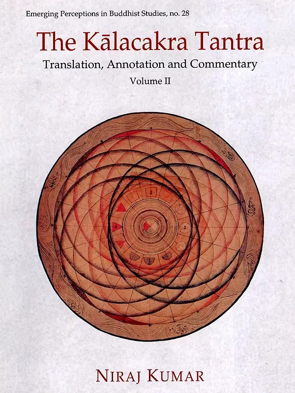 The Kalacakra Tantra- Translation, Annotation and Commentary (Vol-2)