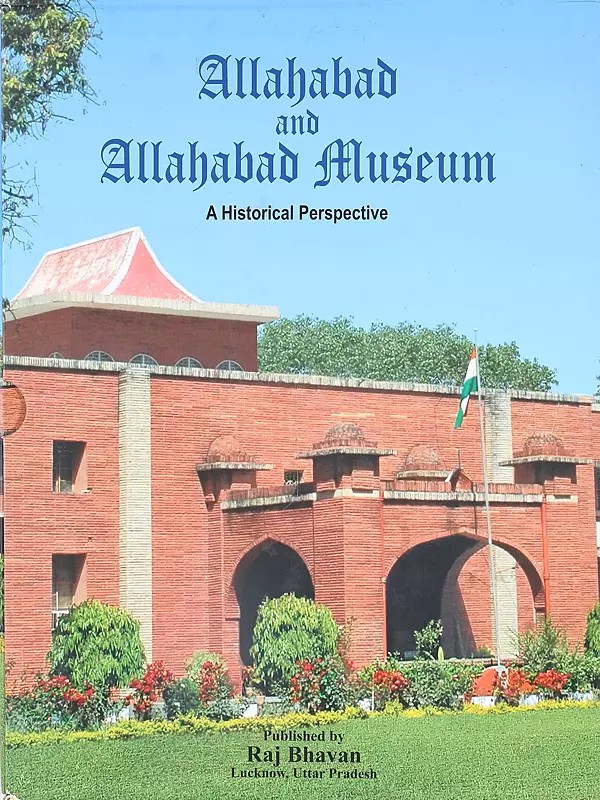 Allahabad and Allahabad Museum- A Historical Perspective
