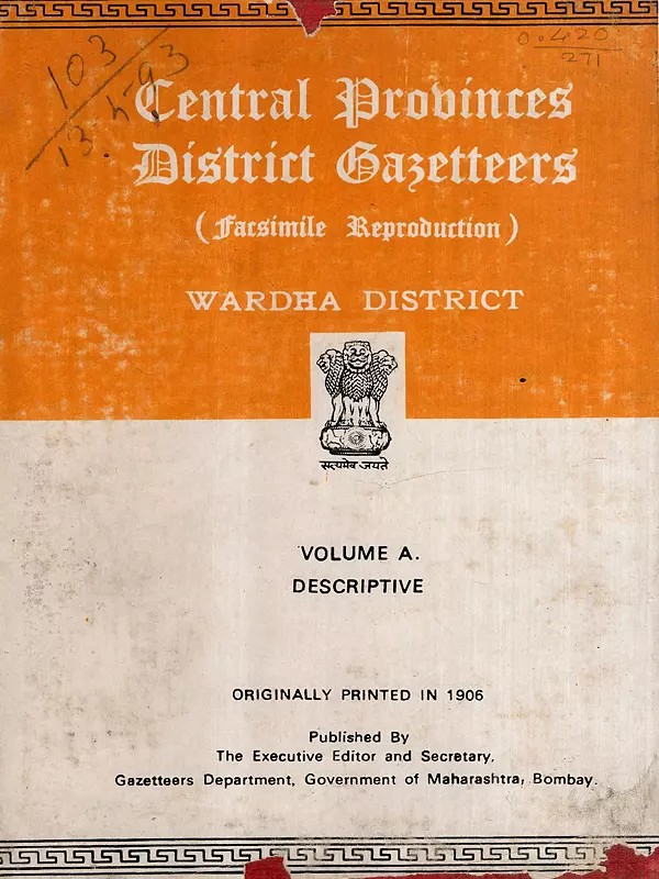 Central Provinces District Gazetteers Wardha District- Volume A. Descriptive (An Old and Rare Book)