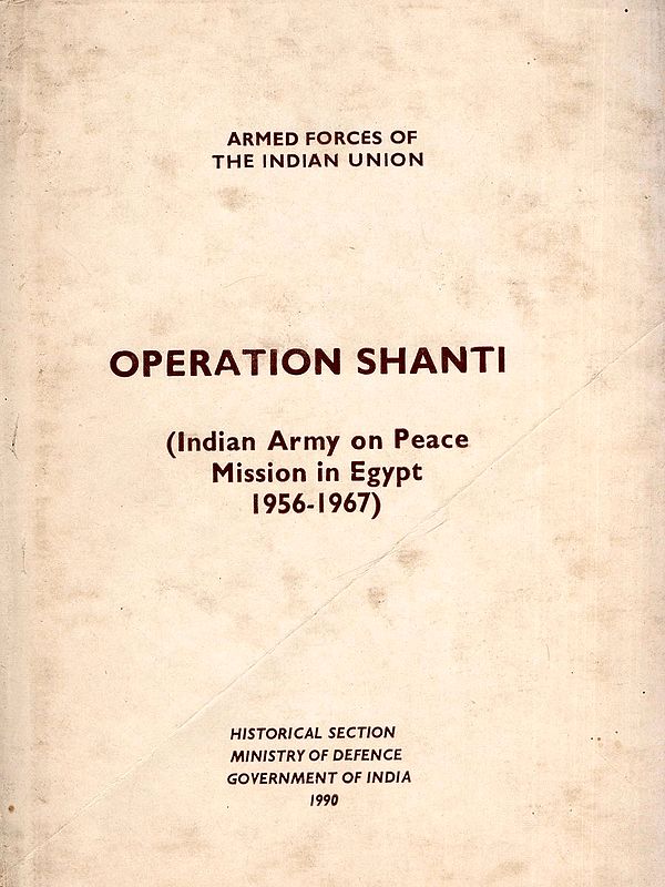 Operation Shanti: Indian Army on Peace Mission in Egypt 1956-1967 (An Old and Rare Book)