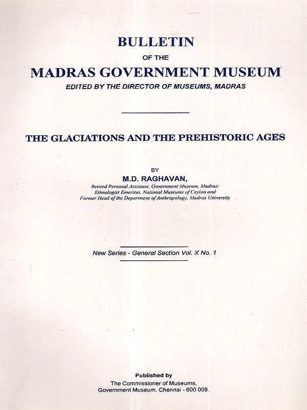 The Glaciations and the Prehistoric Ages (Bulletin of the Madras Government Museum- New Series-General Section. Vol X. No. 1)