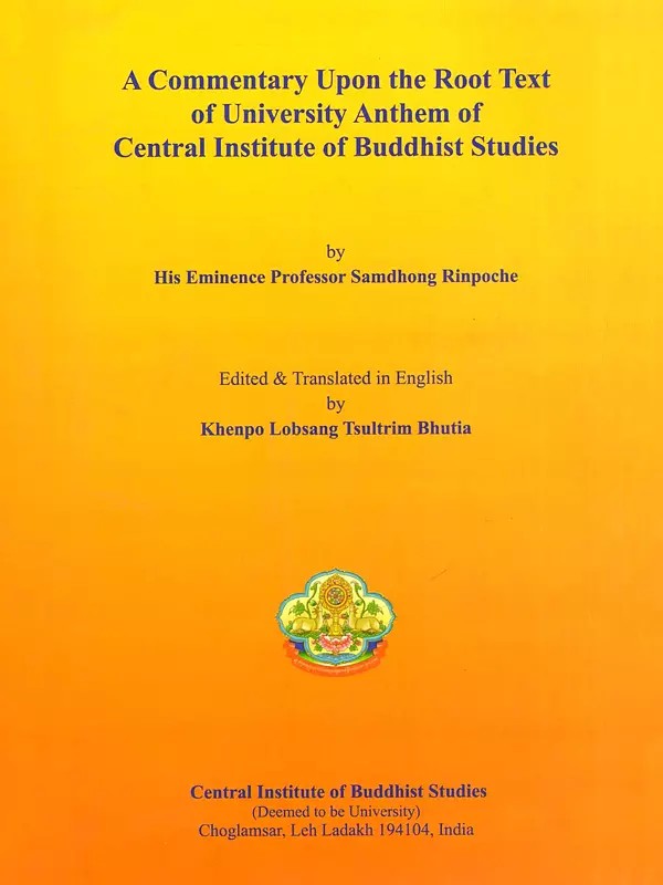 A Commentary Upon the Root Text of Univeristy Anthem of Central Institute of Buddhist Studies
