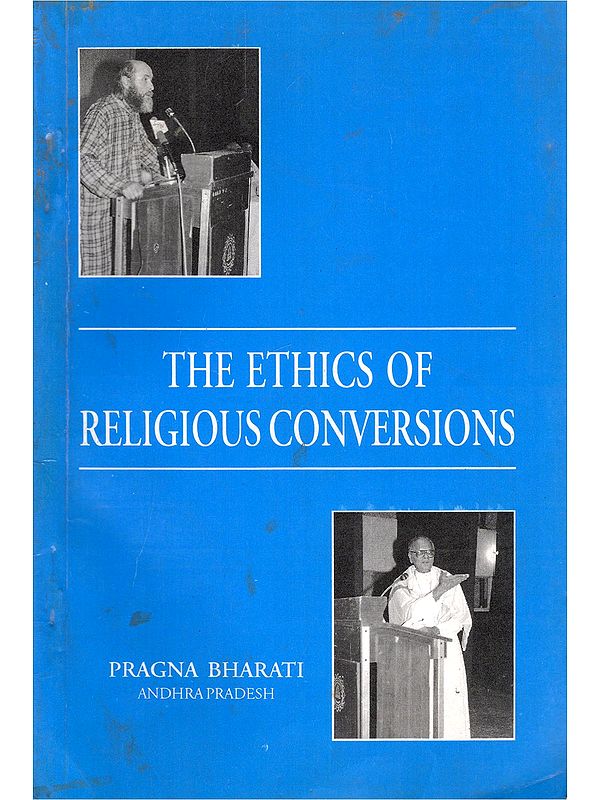 The Ethics of Religious Conversions: Text of the Speeches Delivered at Pragna Bharati Symposium (An Old and Rare Book)