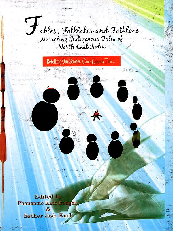 Fables, Folktales and Folklore Narrating Indigenous Tales of North East India