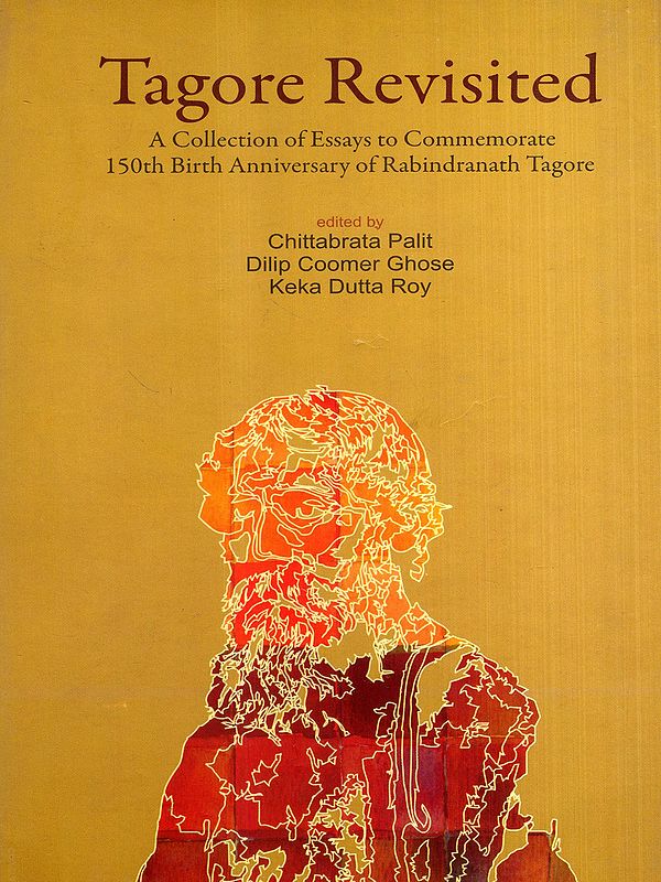 Tagore Revisited- A Collection of Essays to Commemorate 150th Birth Anniversary of Rabindranath Tagore