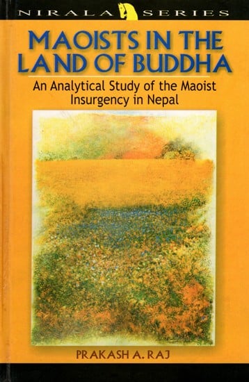 Maoists in the Land of Buddha- An Analytical Study of the Maoist Insurgency in Nepal (An Old and Rare Book)