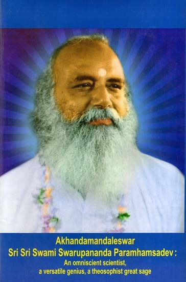 Akhandamandaleswar Sri Sri Swami Swarupananda Paramhamsadev- An Omniscient Scientist, a Versatile Genius, a Theosophist Great Sage