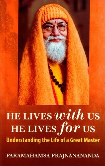 He Lives with Us He Lives for Us- Understanding the Life of a Great Master