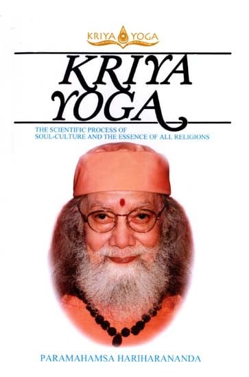 Kriya Yoga- The Scientific Process of Soul Culture and the Essence of All Religions