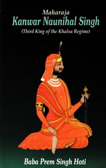 Maharaja Kunwar Naunihal Singh (Third King of the Khalsa Regime)