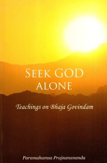 Seek God Alone- Teachings on Bhaja Govindam