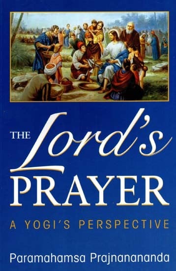 The Lord's Prayer- A Yogi's Perspective