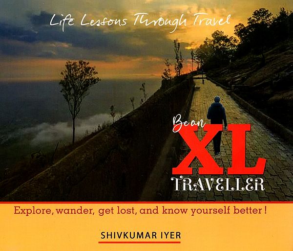 Life Lessons Through Travel: Bean XL Traveller- Explore, Wander, Get Lost, And Know Yourself Better!