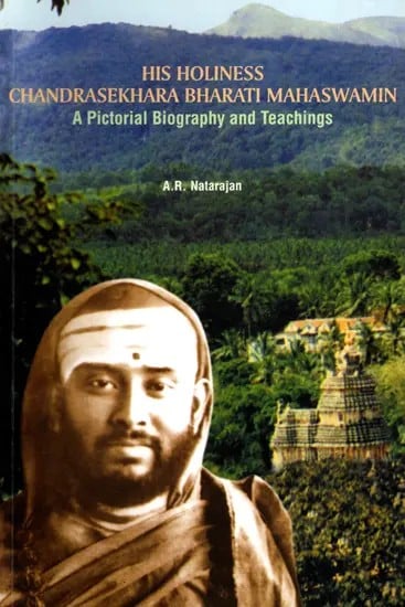 His Holiness Chandrasekhara Bharati Mahaswamin (A Pictorial Biography and Teachings)