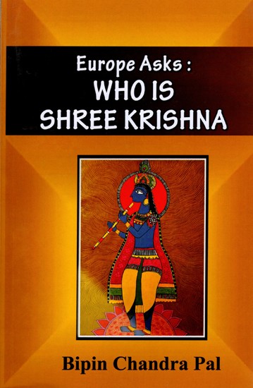 Europe Asks: Who is Shree Krishna (Letters Written to a Christian Friend)