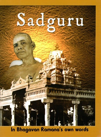 Sadguru (In Bhagavan Ramana's Own Words)