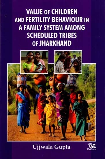 Value of Children and Fertility Behaviour in a Family System Among Scheduled Tribes of Jharkhand