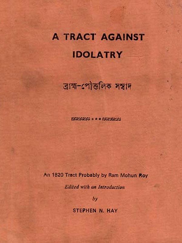 A Tract Against Idolatry: Dialogue Between A Theist and An Idolater- An 1820 Tract Probably by Rammohun Roy: Brahma Pauttalik Samvad (An Old And Rare)