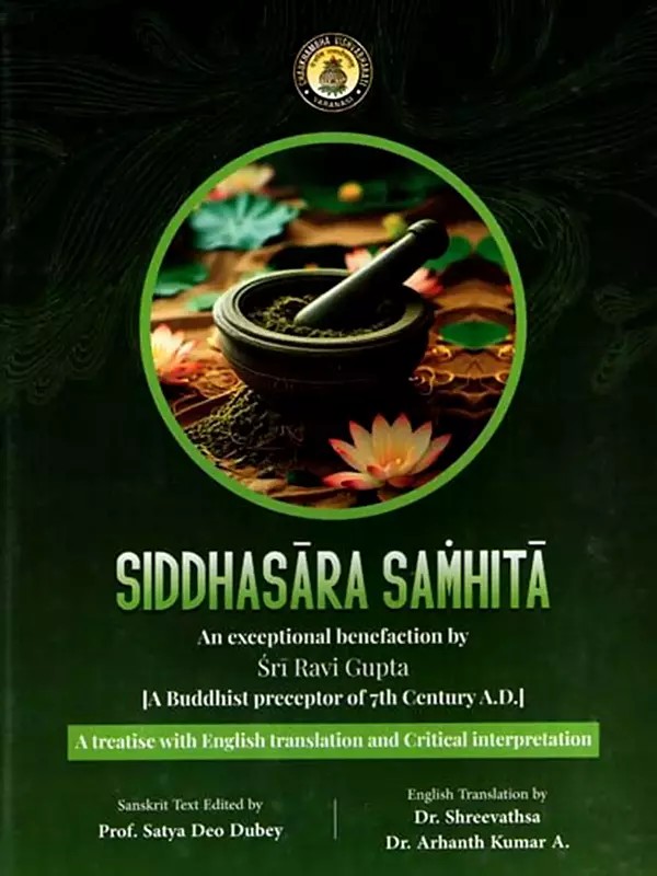 Siddhasara Samhita an Exceptional Benefaction by Sri Ravi Gupta- A Buddhist Preceptor of 7th Century A.D. (A Treatise with English Translation and Critical Interpretation)